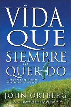 Vida Que Siempre Has Querido - Ortberg, John