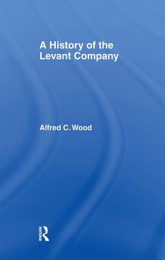 A History of the Levant Company - Wood, Alfred C
