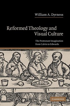 Reformed Theology and Visual Culture - Dyrness, William A.