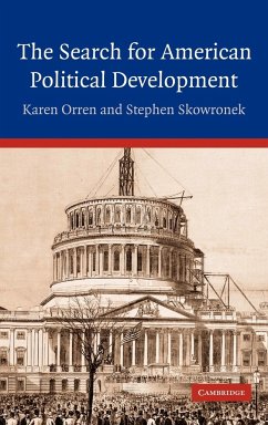 The Search for American Political Development - Orren, Karen; Skowronek, Stephen; Karen, Orren