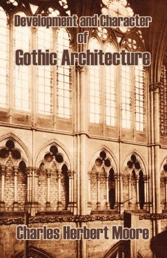 Development and Character of Gothic Architecture Charles Herbert Moore Author