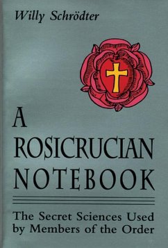 A Rosicrucian Notebook: The Secret Sciences Used by Members of the Order - Schrodter, Willy