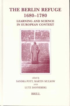 The Berlin Refuge 1680-1780: Learning and Science in European Context - Pott, Sandra / Mulsow, Martin / Danneberg, Lutz