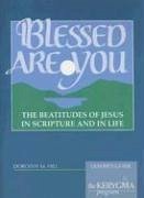 Blessed Are You: The Beatitudes of Jesus in Scripture and in Life - Hill, Dorothy M.