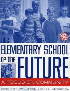 The Elementary School of the Future: A Focus on Community - Merritt, Edwin T.; Beaudin, James A.; Sells, Jeffrey A.