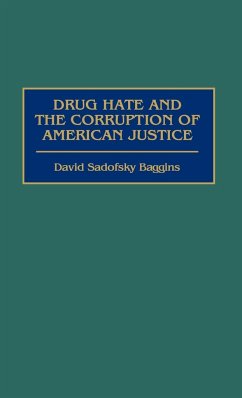 Drug Hate and the Corruption of American Justice - Baggins, David Sadofsky