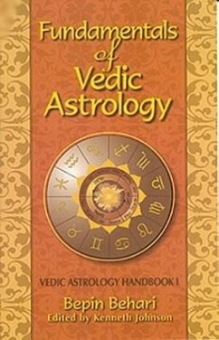 Fundementals of Vedic Astrology: Vedic Astrology Handbook - Behari, Bepin