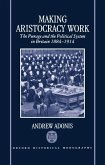 Making Aristocracy Work: The Peerage and the Political System in Britain 1884-1914