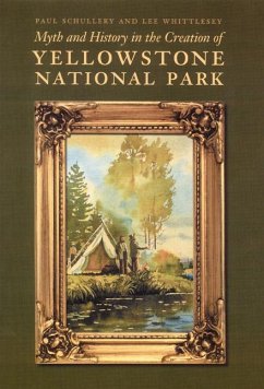 Myth and History in the Creation of Yellowstone National Park - Schullery, Paul; Whittlesey, Lee