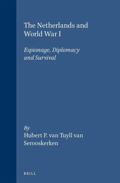 The Netherlands and World War I: Espionage, Diplomacy and Survival - Tuyll van Serooskerken, Hubert van