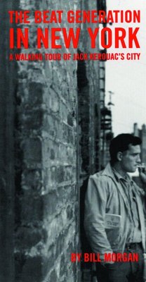 Beat Generation in New York: A Walking Tour of Jack Kerouac's City - Morgan, Bill