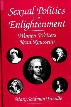 Sexual Politics in the Enlightenment: Women Writers Read Rousseau - Trouille, Mary Seidman