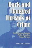 Dark and Tangled Threads of Crime: San Francisco's Famous Police Detective Isaiah W. Lees