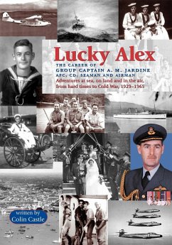 Lucky Alex the Career of Group Captain A.M. Jardine Afc, CD, Seaman and Airman - Castle, Colin