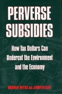 Perverse Subsidies: How Misused Tax Dollars Harm the Environment and the Economy - Myers, Norman Kent, Jennifer
