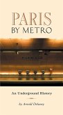 Paris by Metro: An Underground History Paris by Metro: An Underground History