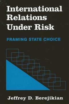 International Relations at Risk: Framing State Choice - Berejikian, Jeffrey D.