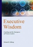 Executive Wisdom: Coaching and the Emergence of Virtuous Leaders