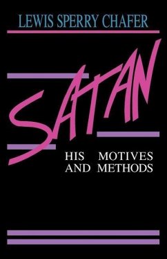 Satan: His Motives & Methods - Chafer, Lewis Sperry