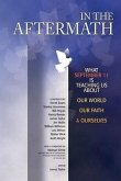 In the Aftermath: What September 11 Is Teaching Us about Our World, Our Faith & Ourselves