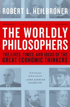 The Worldly Philosophers: The Lives, Times, and Ideas of the Great Economic Thinkers - Heilbroner, Robert L.
