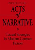 Acts of Narrative: Textual Strategies in Modern German Fiction