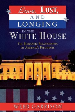 Love, Lust, and Longing in the White House - Garrison, Webb B.