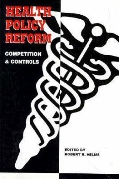 Health Policy Reform: Competition and Controls - Helms, Robert B.