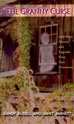 The Granny Curse: And Other Ghosts and Legends from East Tenessee - Russell, Randy; Barnett, Janet