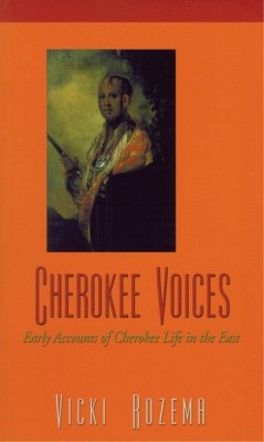 Cherokee Voices: Early Accounts of Cherokee Life in the East - Rozema, Vicki