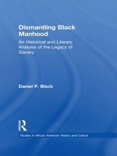 Dismantling Black Manhood - Black, Daniel P