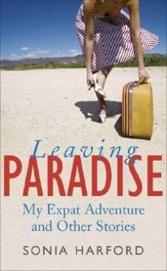 Leaving Paradise: My Expat Adventures and Other Stories - Harford, Sonia