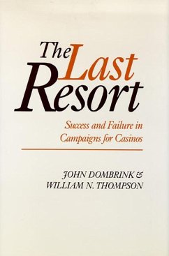The Last Resort: Success and Failure in Campaigns for Casinos Volume 27 - Dombrink, John; Thompson, William N.