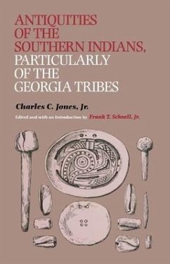 Antiquities of the Southern Indians, Particularly of the Georgia Tribes - Jones, Charles C