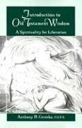 Introduction to Old Testament Wisdom: A Spirituality - Ceresko O S F S, Anthony R