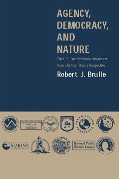 Agency, Democracy, and Nature: The U.S. Environmental Movement from a Critical Theory Perspective - Brulle, Robert J.