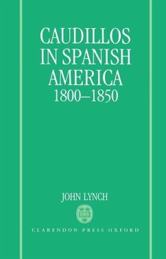 Caudillos in Spanish America, 1800-1850 - Lynch, John