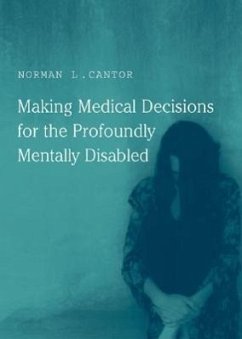 Making Medical Decisions for the Profoundly Mentally Disabled - Cantor, Norman L.