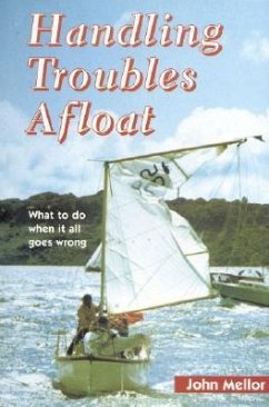 Handling Troubles Afloat: What to Do When It All Goes Wrong - Mellor, John