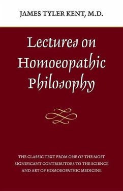 Lectures on Homeopathic Philosophy - Kent, James Tyler