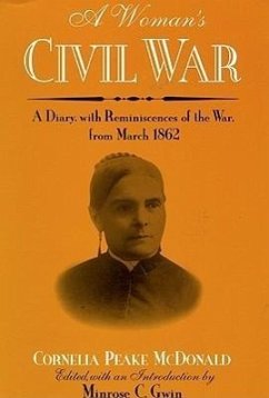 A Woman's Civil War: A Diary with Reminiscences of the War, from March 1862 - McDonald, Cornelia Peake