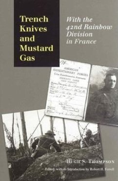 Trench Knives and Mustard Gas: With the 42nd Rainbow Division in France - Thompson, Hugh S.