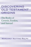 Discovering Old Testament Origins: The Books of Genesis, Exodus and Samuel