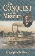 The Conquest of the Missouri - Hanson, Joseph Mills