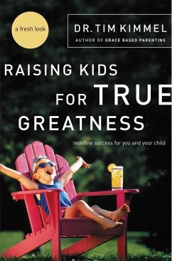 Raising Kids for True Greatness - Kimmel, Tim