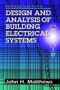 Introduction to the Design and Analysis of Building Electrical Systems - Matthews, John