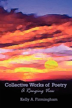 Collective Works of Poetry - Firmingham, Kelly A.