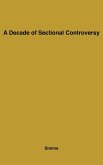 A Decade of Sectional Controversy, 1851-1861 A Decade of Sectional Controversy, 1851-1861