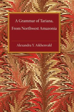 A Grammar of Tariana, from Northwest Amazonia - Aikhenvald, Alexandra Y.; Aikhenval'd, A. Iu; Aikenvald, Alexandra Y.