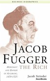Jacob Fugger the Rich: Merchant and Banker of Augsburg, 1459-1525